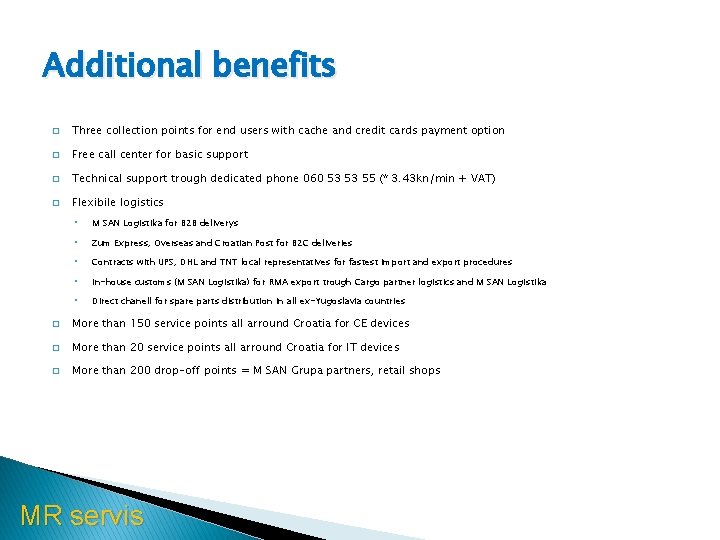 Additional benefits � Three collection points for end users with cache and credit cards