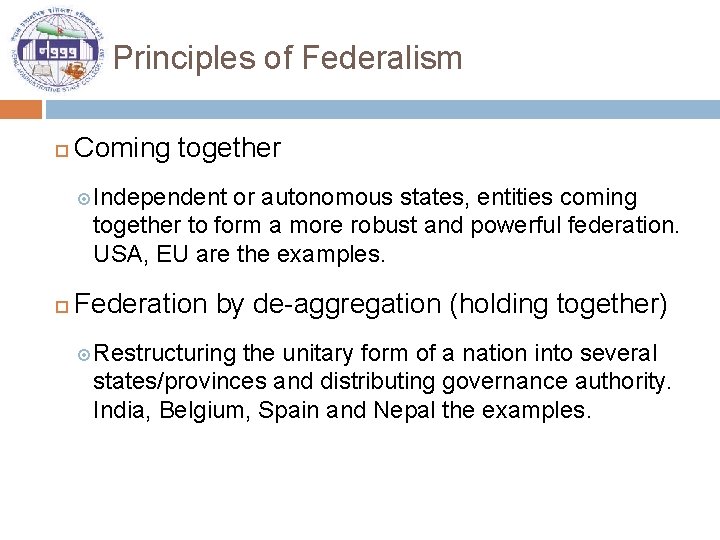 Principles of Federalism Coming together Independent or autonomous states, entities coming together to form