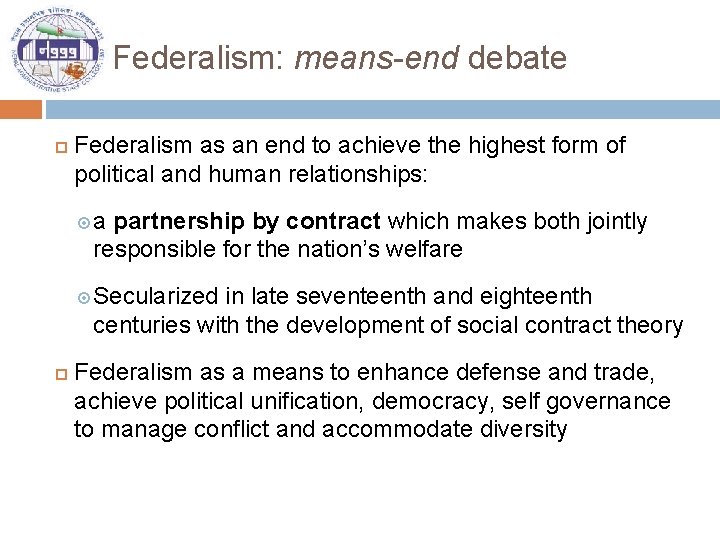 Federalism: means-end debate Federalism as an end to achieve the highest form of political