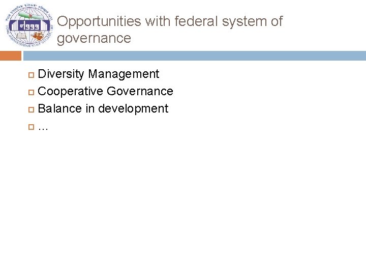 Opportunities with federal system of governance Diversity Management Cooperative Governance Balance in development …