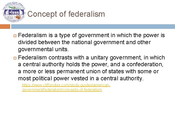 Concept of federalism Federalism is a type of government in which the power is