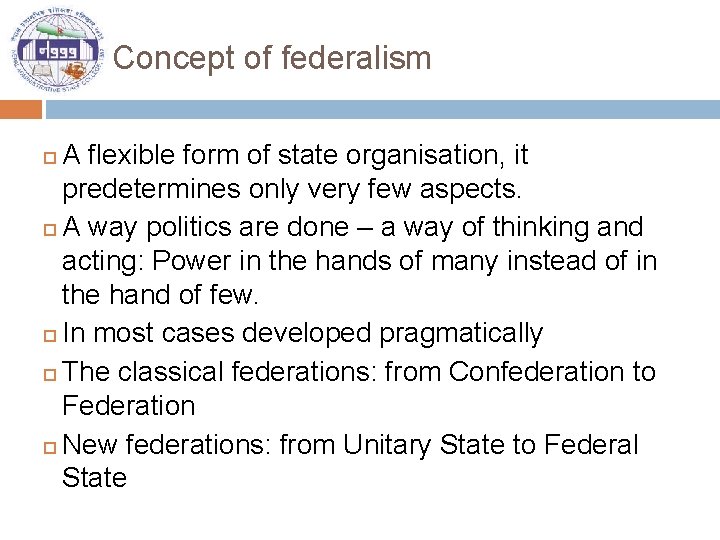 Concept of federalism A flexible form of state organisation, it predetermines only very few