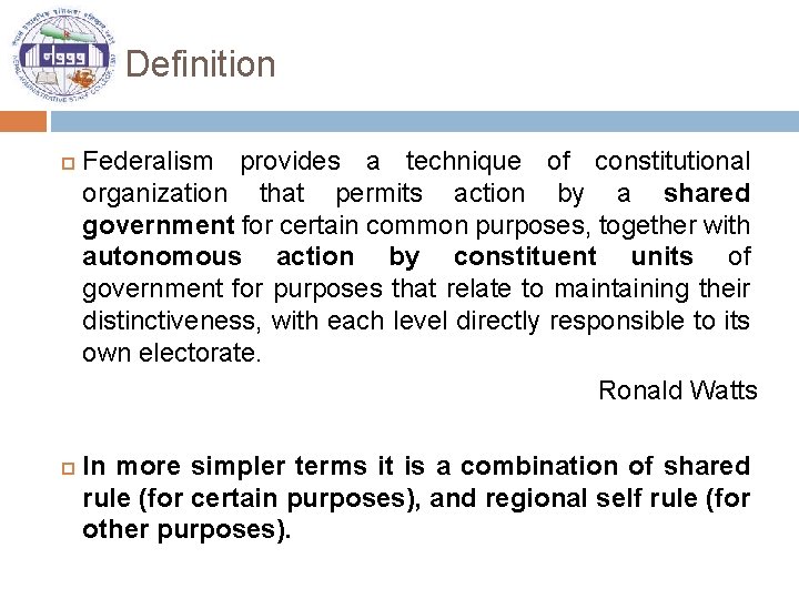 Definition Federalism provides a technique of constitutional organization that permits action by a shared