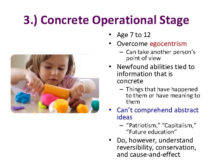 3. ) Concrete Operational Stage • Age 7 to 12 • Overcome egocentrism –