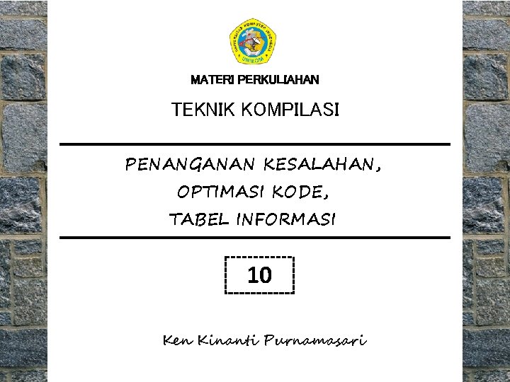 MATERI PERKULIAHAN TEKNIK KOMPILASI PENANGANAN KESALAHAN, OPTIMASI KODE, TABEL INFORMASI 10 Ken Kinanti Purnamasari