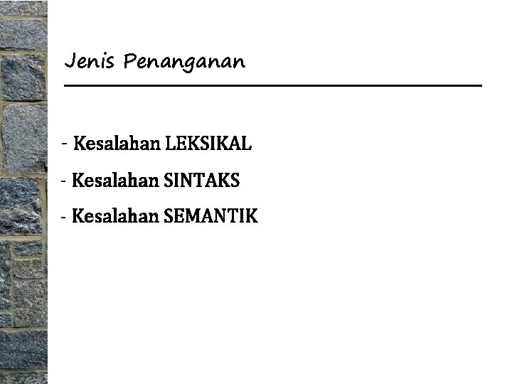 Jenis Penanganan - Kesalahan LEKSIKAL - Kesalahan SINTAKS - Kesalahan SEMANTIK 