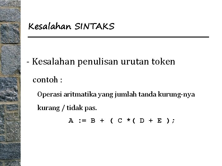 Kesalahan SINTAKS - Kesalahan penulisan urutan token contoh : Operasi aritmatika yang jumlah tanda