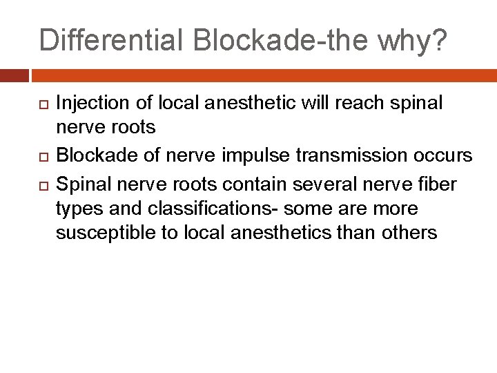 Differential Blockade-the why? Injection of local anesthetic will reach spinal nerve roots Blockade of