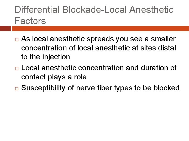 Differential Blockade-Local Anesthetic Factors As local anesthetic spreads you see a smaller concentration of