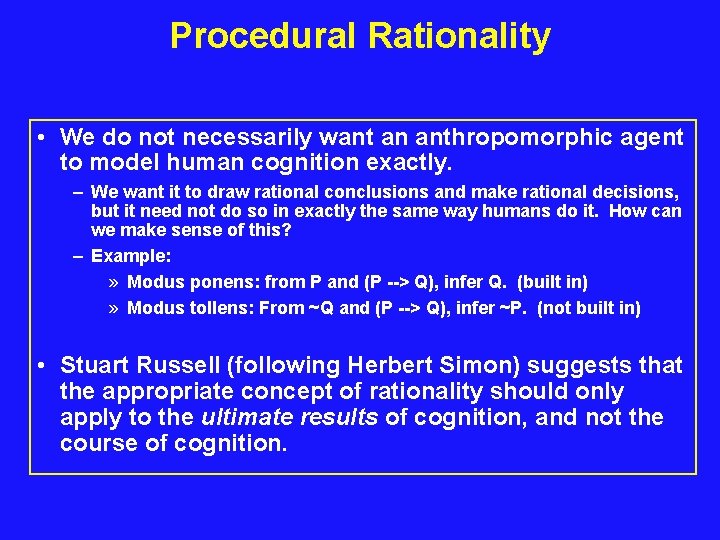 Procedural Rationality • We do not necessarily want an anthropomorphic agent to model human