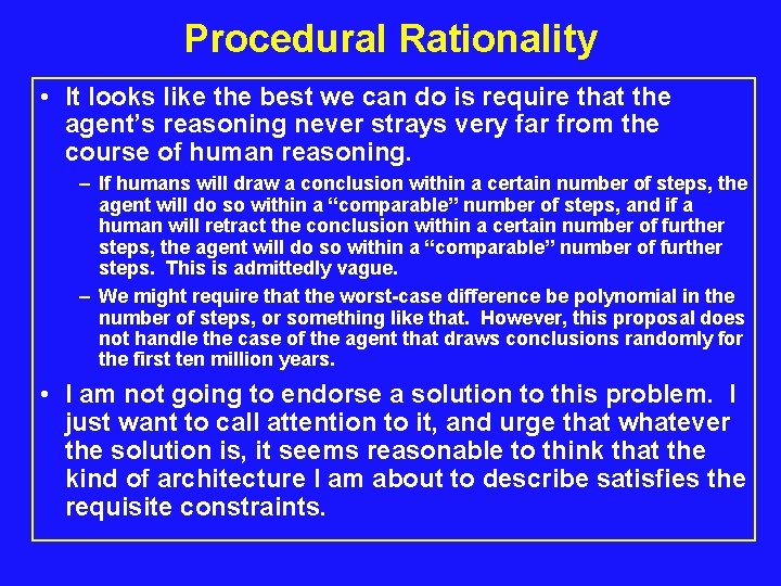 Procedural Rationality • It looks like the best we can do is require that