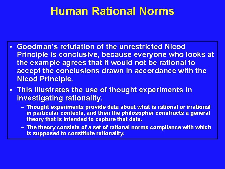 Human Rational Norms • Goodman’s refutation of the unrestricted Nicod Principle is conclusive, because