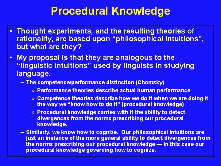 Procedural Knowledge • Thought experiments, and the resulting theories of rationality, are based upon