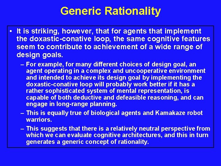 Generic Rationality • It is striking, however, that for agents that implement the doxastic-conative