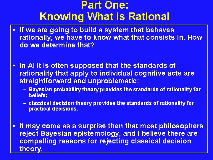 Part One: Knowing What is Rational • If we are going to build a