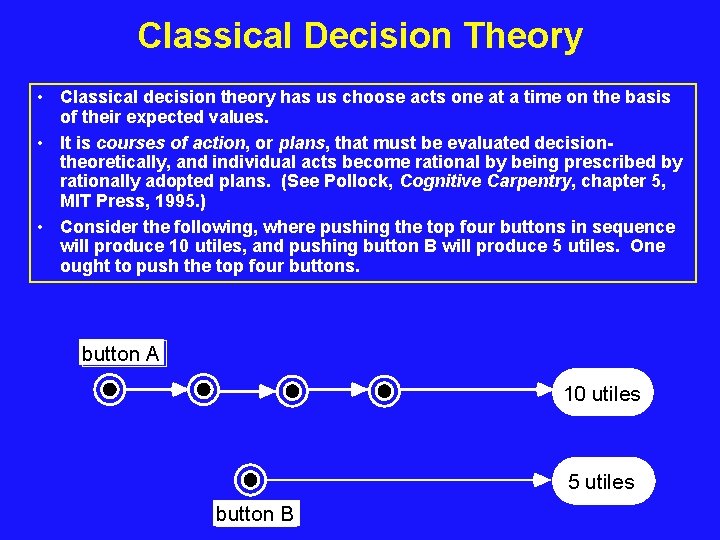 Classical Decision Theory • Classical decision theory has us choose acts one at a