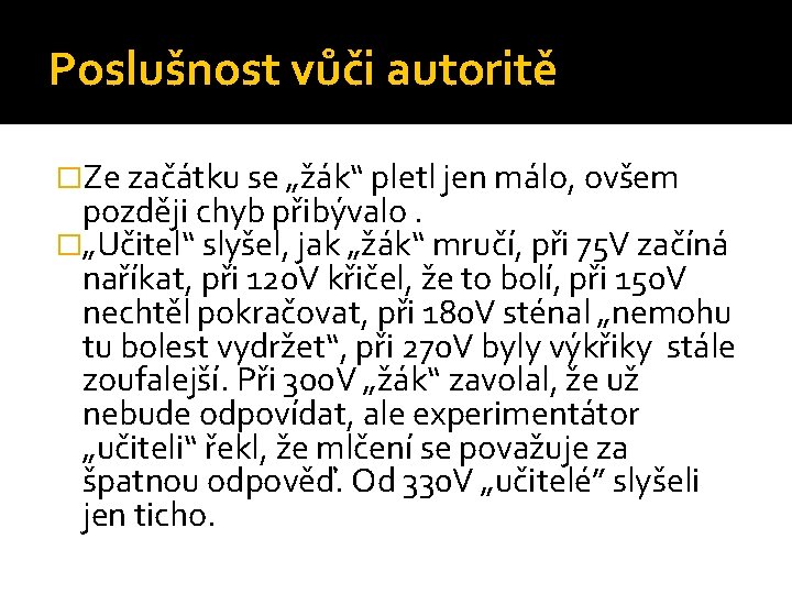 Poslušnost vůči autoritě �Ze začátku se „žák“ pletl jen málo, ovšem později chyb přibývalo.