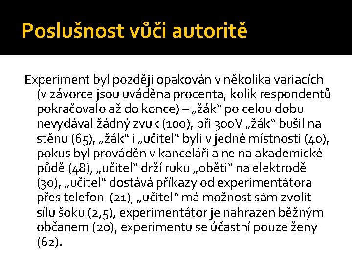 Poslušnost vůči autoritě Experiment byl později opakován v několika variacích (v závorce jsou uváděna