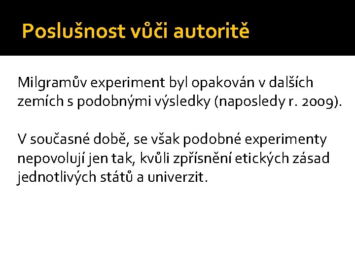 Poslušnost vůči autoritě Milgramův experiment byl opakován v dalších zemích s podobnými výsledky (naposledy