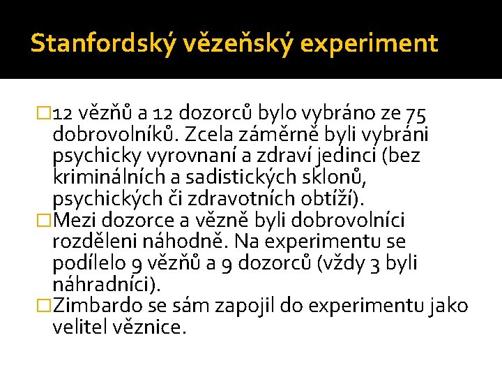 Stanfordský vězeňský experiment � 12 vězňů a 12 dozorců bylo vybráno ze 75 dobrovolníků.