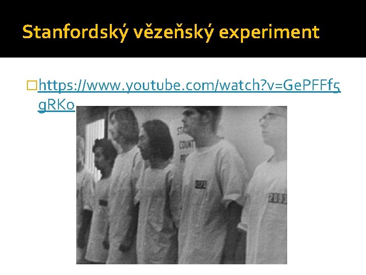 Stanfordský vězeňský experiment �https: //www. youtube. com/watch? v=Ge. PFFf 5 g. RKo 