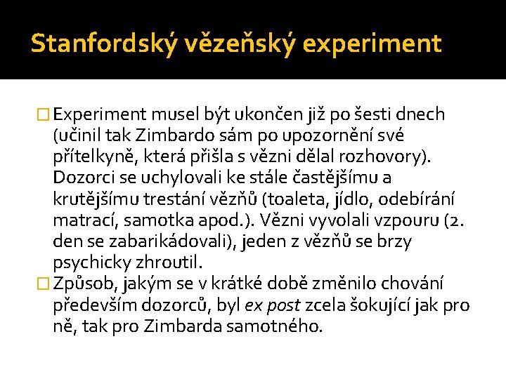 Stanfordský vězeňský experiment � Experiment musel být ukončen již po šesti dnech (učinil tak