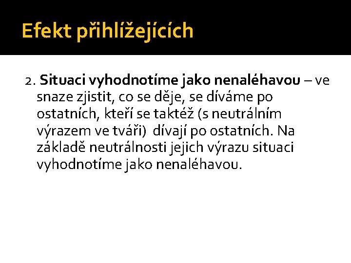 Efekt přihlížejících 2. Situaci vyhodnotíme jako nenaléhavou – ve snaze zjistit, co se děje,