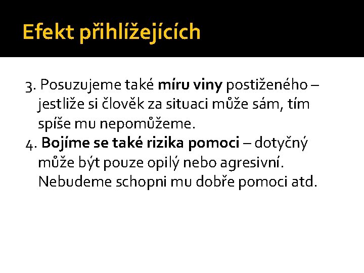 Efekt přihlížejících 3. Posuzujeme také míru viny postiženého – jestliže si člověk za situaci