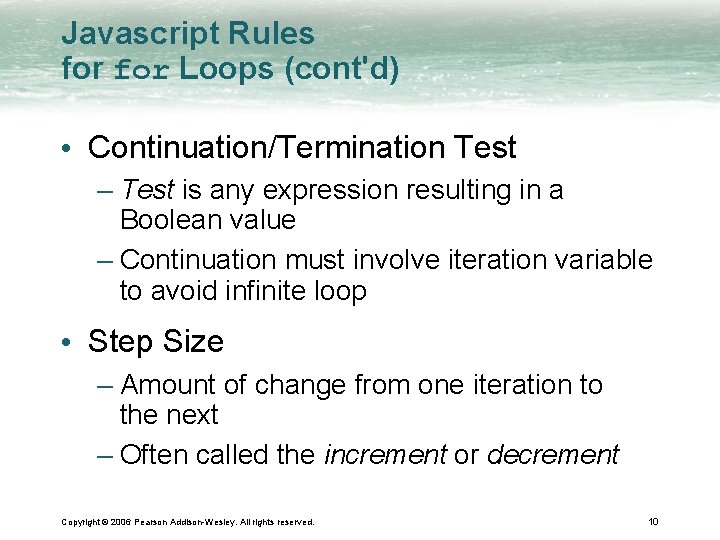 Javascript Rules for Loops (cont'd) • Continuation/Termination Test – Test is any expression resulting