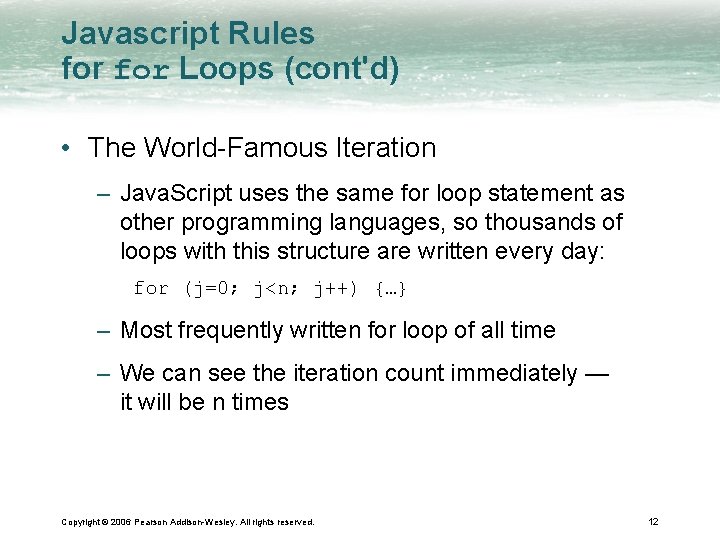 Javascript Rules for Loops (cont'd) • The World-Famous Iteration – Java. Script uses the