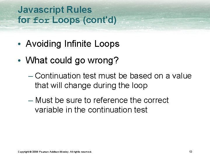 Javascript Rules for Loops (cont'd) • Avoiding Infinite Loops • What could go wrong?