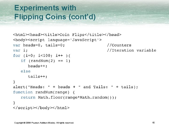 Experiments with Flipping Coins (cont'd) Copyright © 2006 Pearson Addison-Wesley. All rights reserved. 15