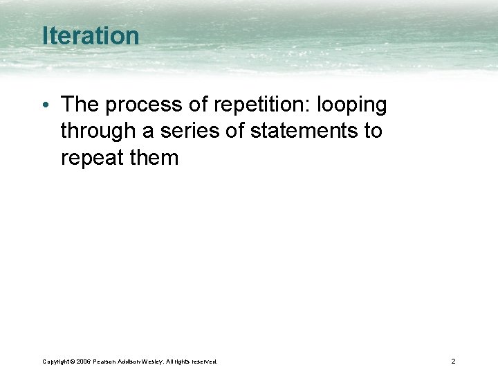 Iteration • The process of repetition: looping through a series of statements to repeat