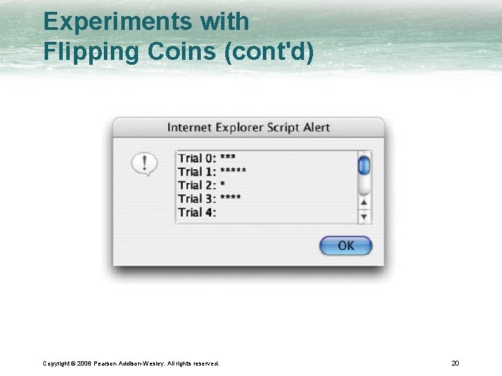 Experiments with Flipping Coins (cont'd) Copyright © 2006 Pearson Addison-Wesley. All rights reserved. 20