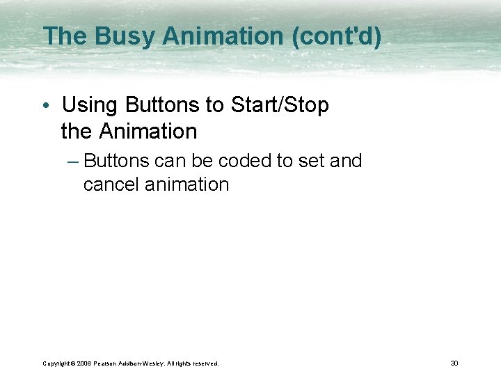 The Busy Animation (cont'd) • Using Buttons to Start/Stop the Animation – Buttons can