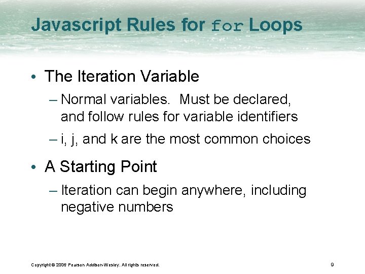 Javascript Rules for Loops • The Iteration Variable – Normal variables. Must be declared,