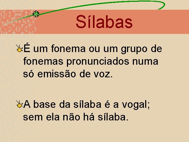 Sílabas É um fonema ou um grupo de fonemas pronunciados numa só emissão de