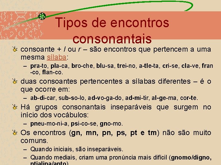 Tipos de encontros consonantais consoante + l ou r – são encontros que pertencem