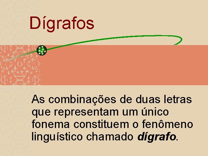  Dígrafos As combinações de duas letras que representam um único fonema constituem o