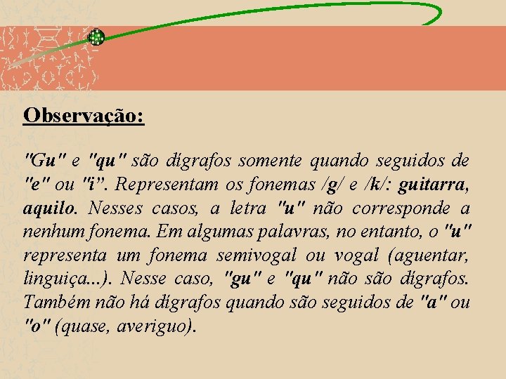 Observação: "Gu" e "qu" são dígrafos somente quando seguidos de "e" ou "i”. Representam