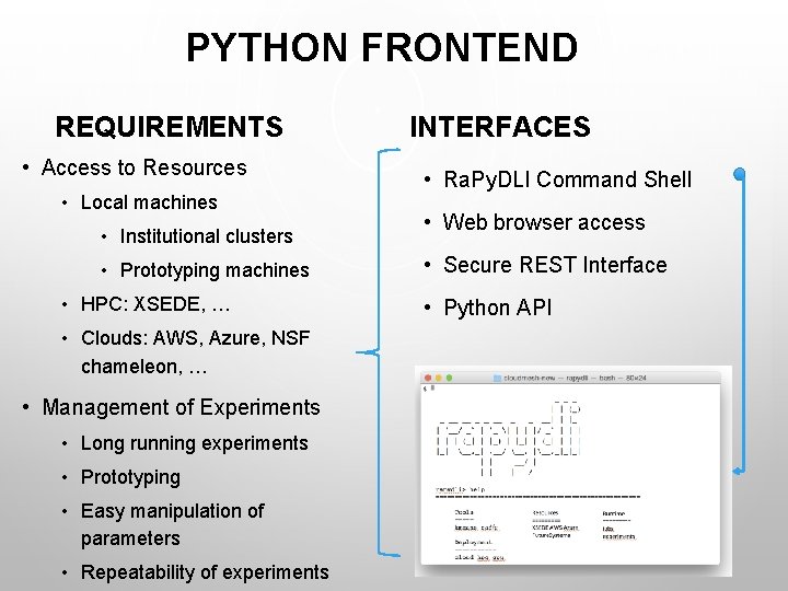PYTHON FRONTEND REQUIREMENTS • Access to Resources • Local machines • Institutional clusters •