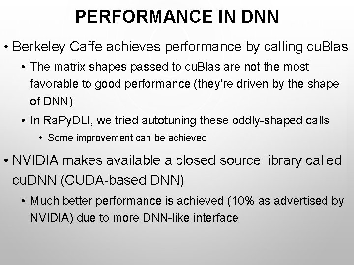 PERFORMANCE IN DNN • Berkeley Caffe achieves performance by calling cu. Blas • The