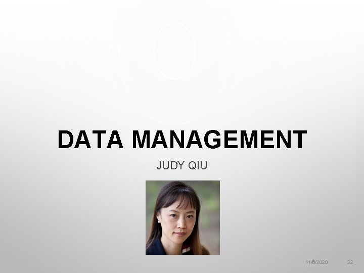 DATA MANAGEMENT JUDY QIU 11/6/2020 32 