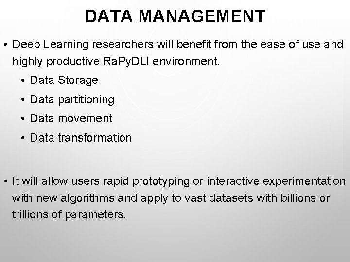 DATA MANAGEMENT • Deep Learning researchers will benefit from the ease of use and