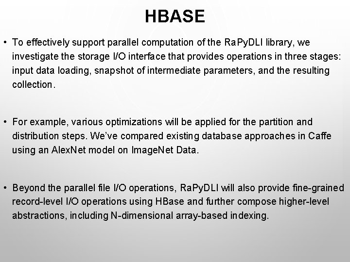 HBASE • To effectively support parallel computation of the Ra. Py. DLI library, we
