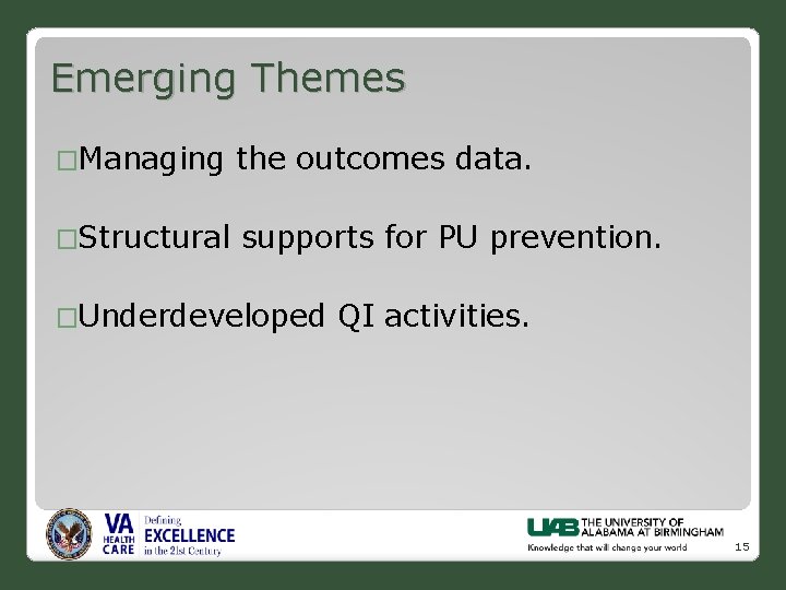 Emerging Themes �Managing the outcomes data. �Structural supports for PU prevention. �Underdeveloped QI activities.