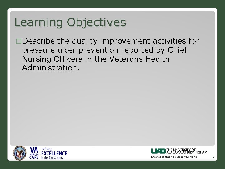 Learning Objectives � Describe the quality improvement activities for pressure ulcer prevention reported by