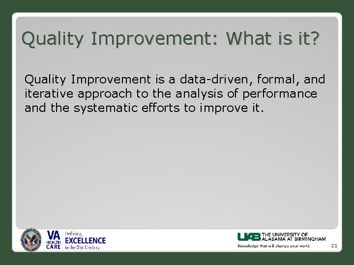 Quality Improvement: What is it? Quality Improvement is a data-driven, formal, and iterative approach