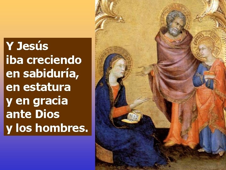 Y Jesús iba creciendo en sabiduría, en estatura y en gracia ante Dios y