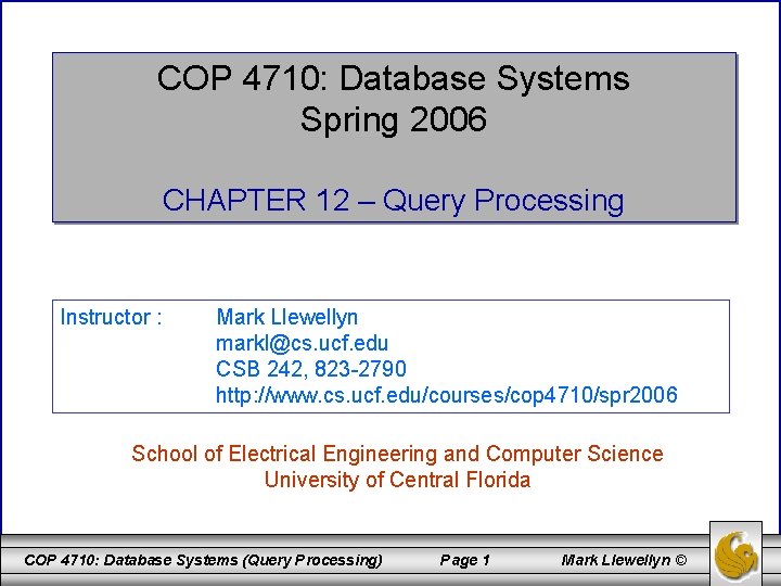 COP 4710: Database Systems Spring 2006 CHAPTER 12 – Query Processing Instructor : Mark